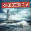 Resistência - Ventos e Mares